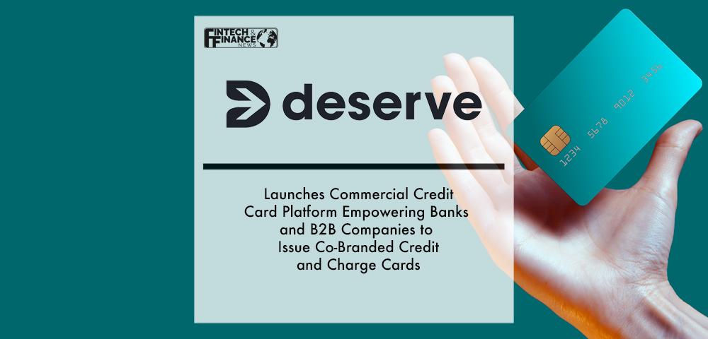 Deserve Launches Commercial Credit Card Platform Empowering Banks and B2B Companies to Issue Co-Branded Credit and Charge Cards | Fintech Finance