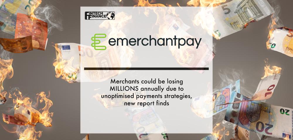 Merchants could be losing MILLIONS annually due to unoptimised payments strategies, new report from emerchantpay finds | Fintech Finance