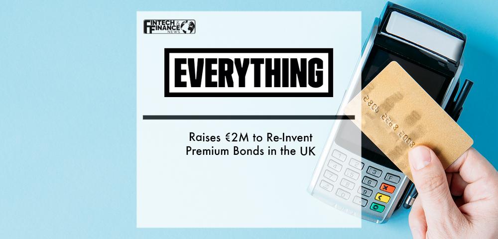 EVERYTHING Raises €2M to Re-Invent Premium Bonds in the UK | Fintech Finance