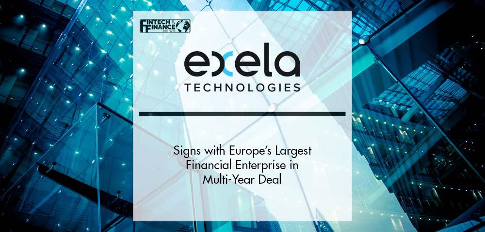 Exela Signs with Europe’s Largest Financial Enterprise in Multi-Year Deal | Fintech Finance