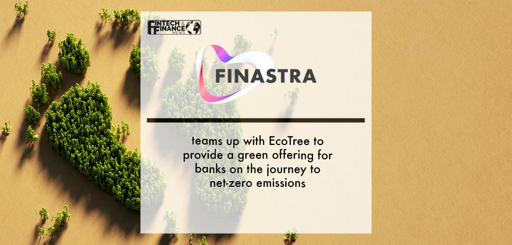 Finastra teams up with EcoTree to provide a green offering for banks on the journey to net-zero emissions | Fintech Finance