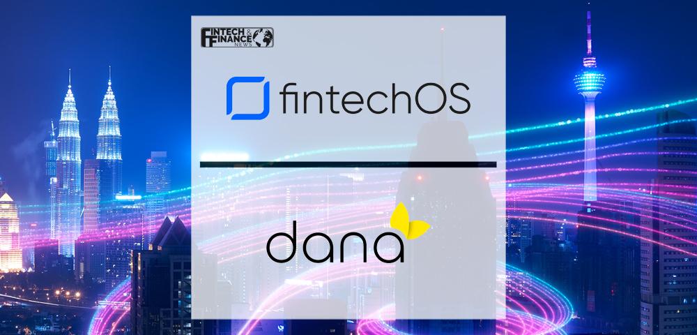 Dana and FintechOS announce partnership to drive seamless digital banking and embedded lending in South Asian markets | Fintech Finance