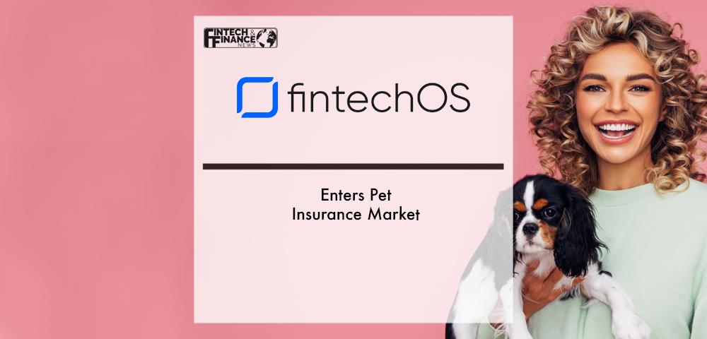 FintechOS Enters Pet Insurance Market | Fintech Finance|FintechOS Enters Pet Insurance Market | Fintech Finance