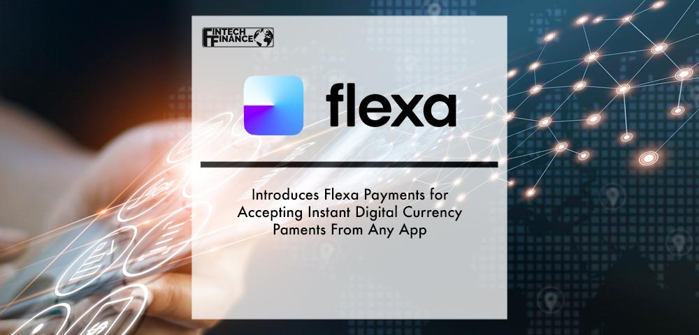 Flexa Introduces Flexa Payments for Accepting Instant Digital Currency Payments From Any App | Fintech Finance