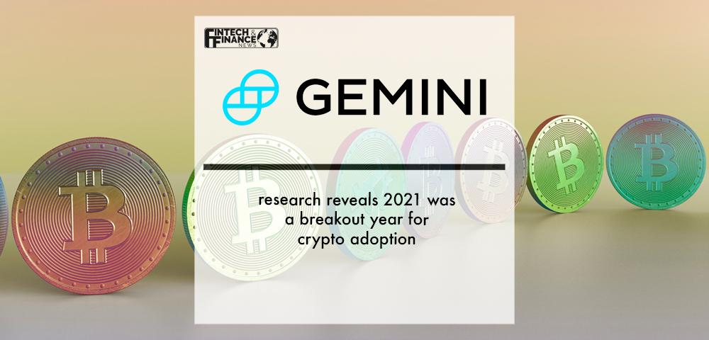 Gemini research reveals 2021 was a breakout year for crypto adoption | Fintech Finance
