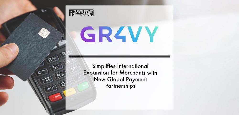 Gr4vy Simplifies International Expansion for Merchants with New Global Payment Partnerships | Fintech Finance