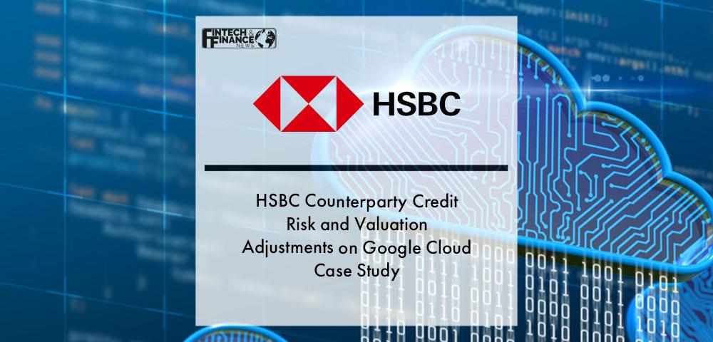 HSBC Counterparty Credit Risk and Valuation Adjustments on Google Cloud Case Study | Fintech Finance