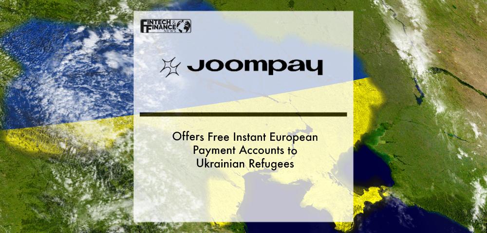 Joompay Offers Free Instant European Payment Accounts to Ukrainian Refugees | Fintech Finance