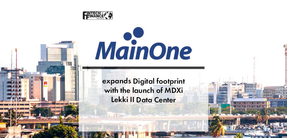 MainOne expands Digital footprint with the launch of MDXi Lekki II Data Center | Fintech Finance