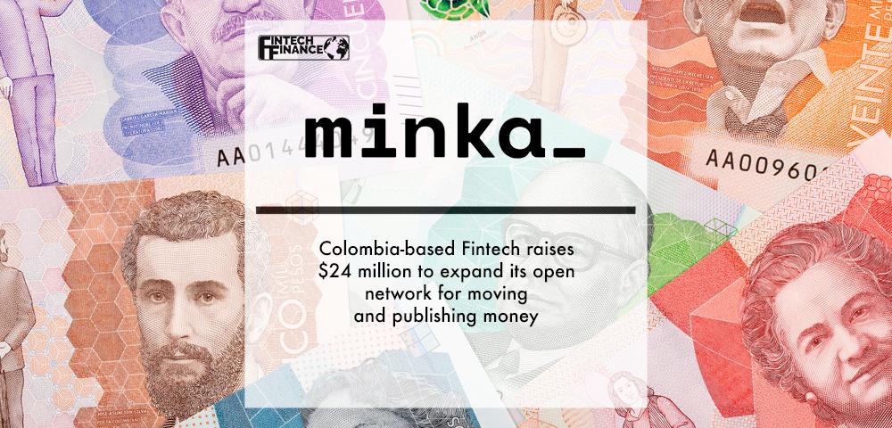 Colombia-based Fintech Minka raises $24 million to expand its open network for moving and publishing money | Fintech Finance