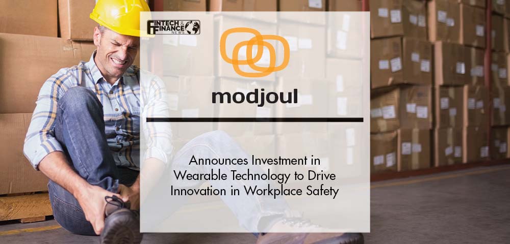 Modjoul Announces Investment in Wearable Technology to Drive Innovation in Workplace Safety | Fintech Finance