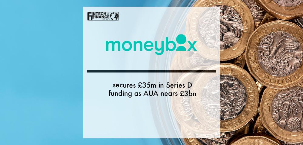 Moneybox secures £35m in Series D funding as AUA nears £3bn | Fintech Finance