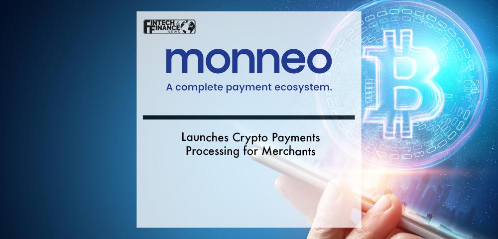 Monneo Launches Crypto Payments Processing for Merchants | Fintech Finance