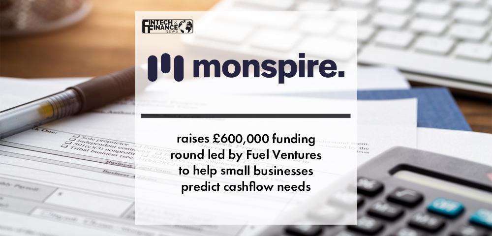 London fintech Monspire raises £600,000 funding round led by Fuel Ventures to help small businesses predict cashflow needs | Fintech Finance