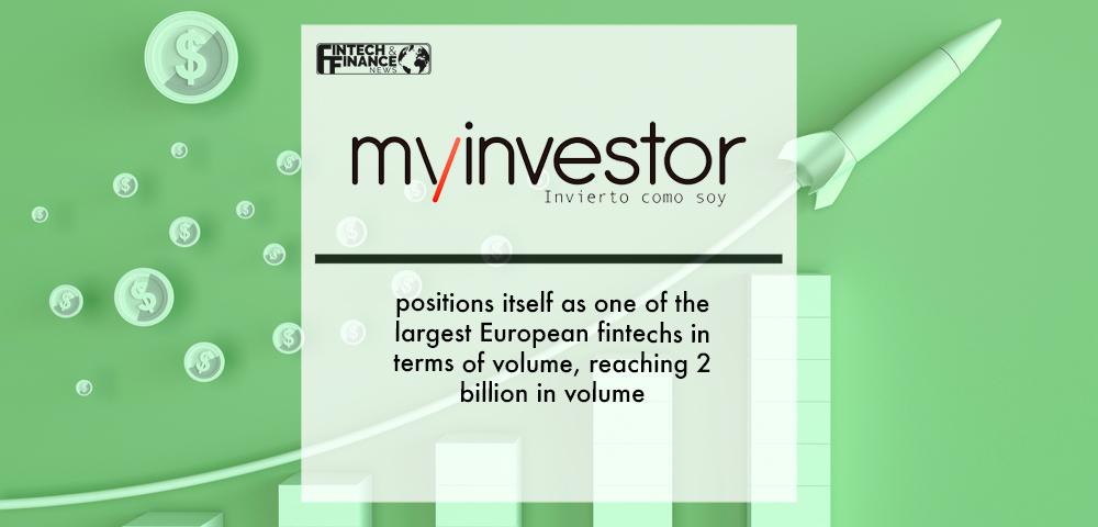 MyInvestor positions itself as one of the largest European fintechs in terms of volume, reaching 2 billion in volume | Fintech Finance