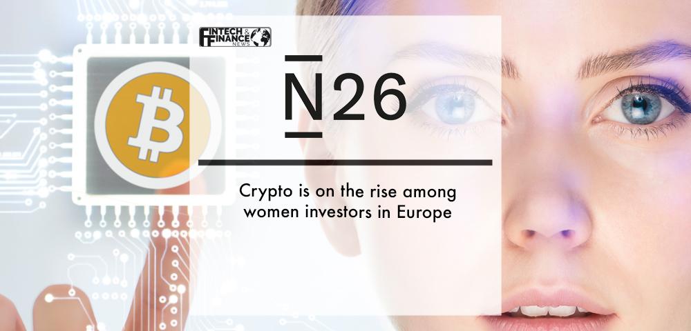 N26: Crypto is on the rise among women investors in Europe | Fintech Finance