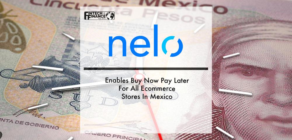 Nelo Enables Buy Now Pay Later For All Ecommerce Stores In Mexico | Fintech Finance