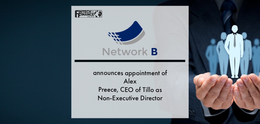 Network B announces appointment of Alex Preece, CEO of Tillo as Non-Executive Director | Fintech Finance