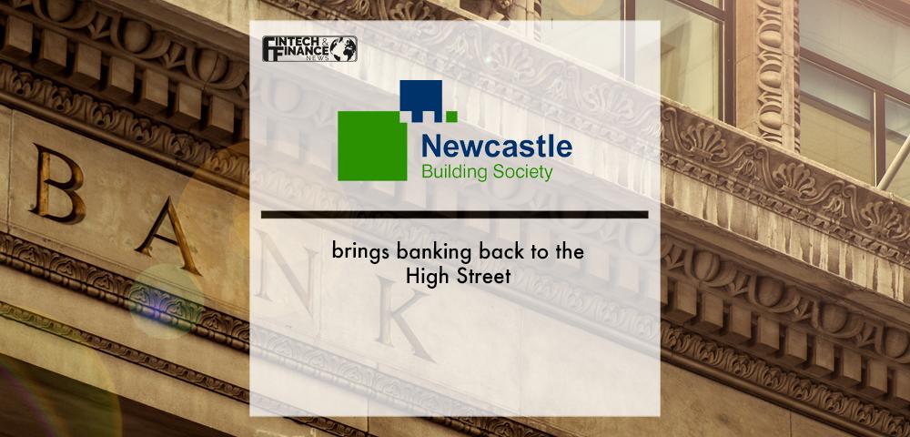 Newcastle Building Society brings banking back to the High Street | Fintech Finance