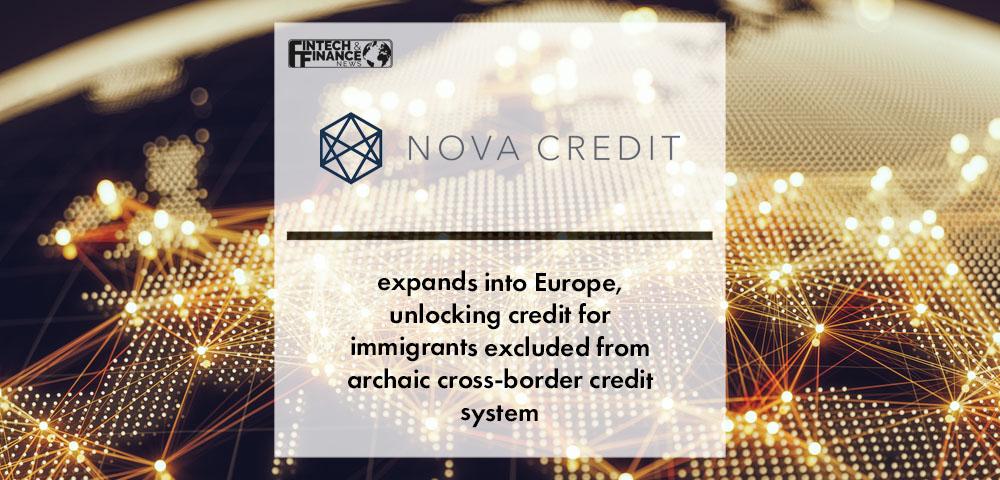 US fintech Nova Credit expands to Europe to unlock immigrants' access to historic credit data | Fintech Finance