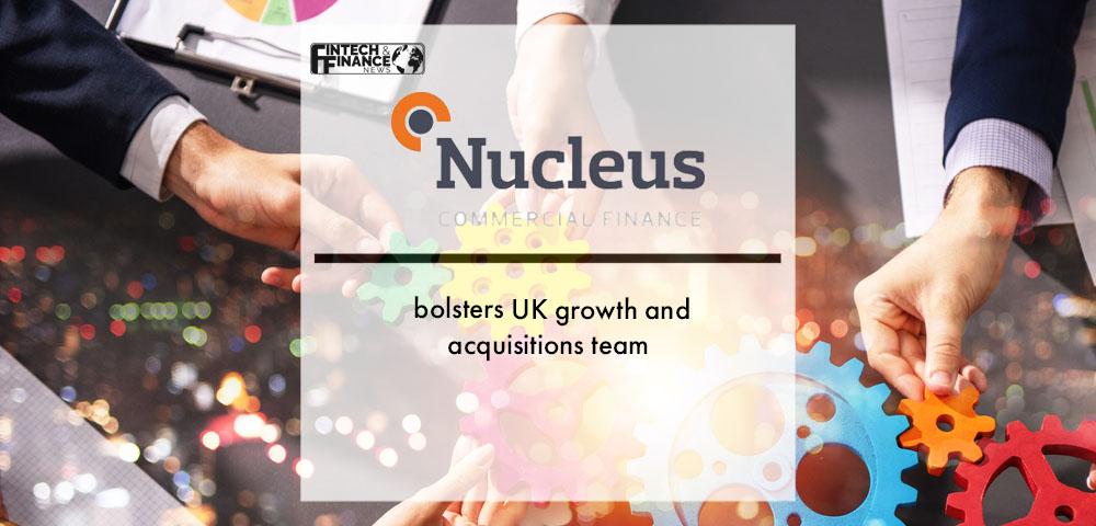 Nucleus Commercial Finance bolsters UK growth and acquisitions team | Fintech Finance