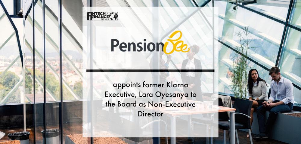 PensionBee appoints former Klarna Executive, Lara Oyesanya to the Board as Non-Executive Director | Fintech Finance