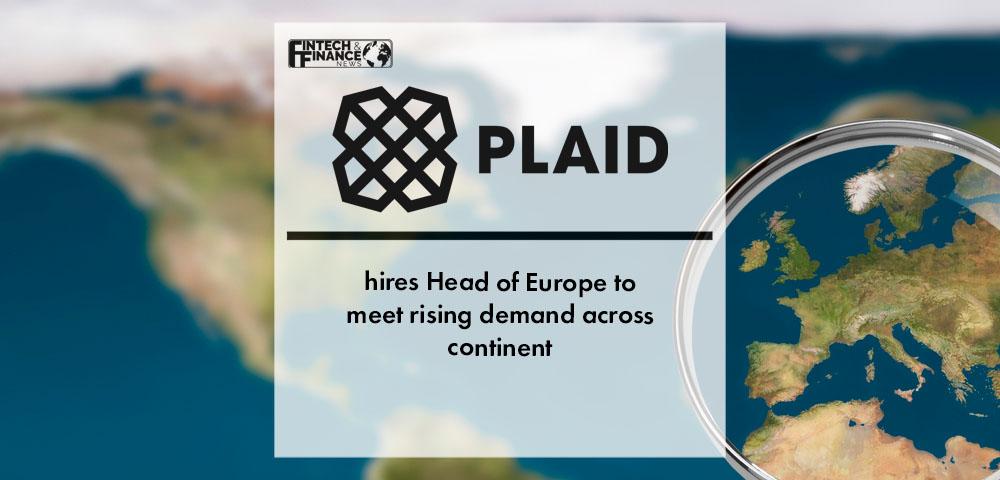 Plaid hires Head of Europe to meet rising demand across continent | Fintech Finance