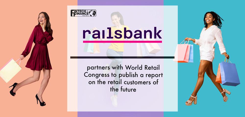 Railsbank partners with World Retail Congress to publish a report on the retail customers of the future | Fintech Finance