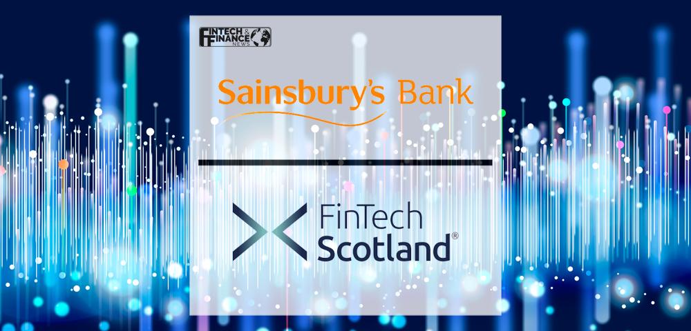 Sainsbury’s Bank partners with FinTech Scotland to deliver better customer outcomes through collaboration | Fintech Finance