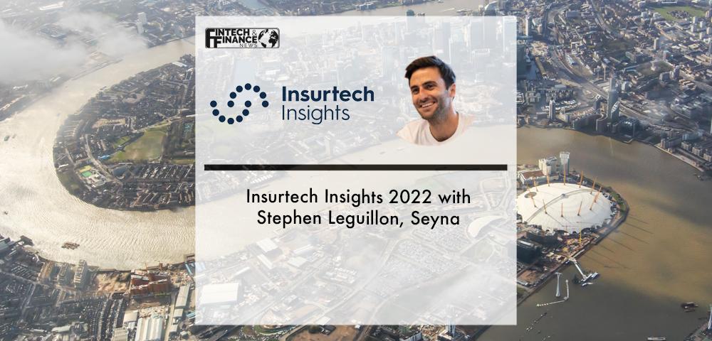 Insurtech Insights 2022 with Stephen Leguillon, Seyna | Fintech Finance