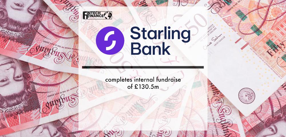 Starling Bank completes internal fundraise of £130.5m | Fintech Finance
