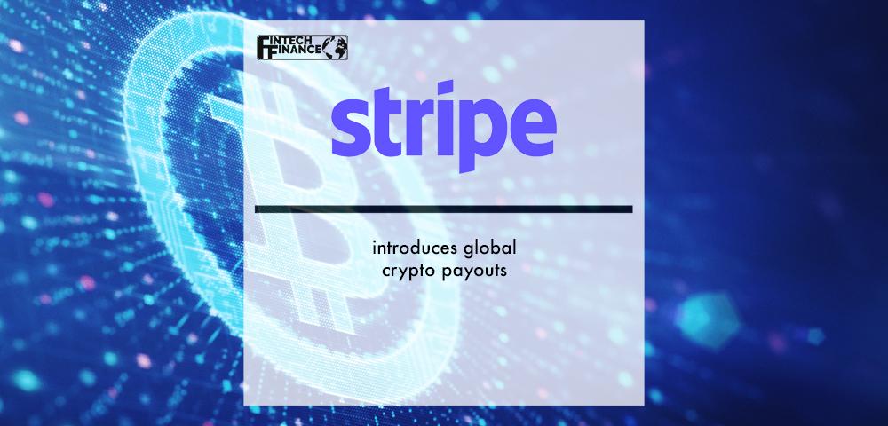 Stripe introduces global crypto payouts | Fintech Finance