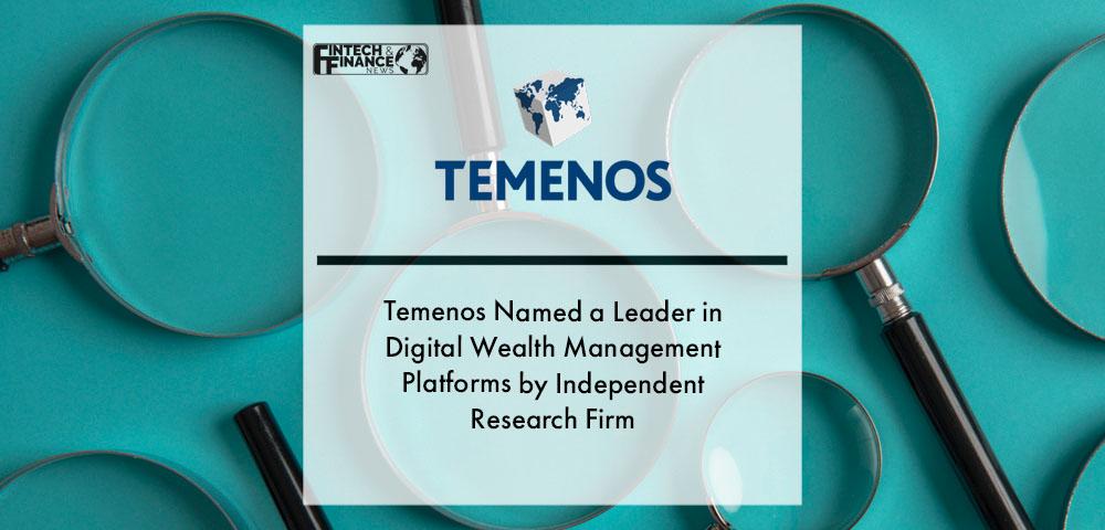 Temenos Named a Leader in Digital Wealth Management Platforms by Independent Research Firm | Fintech Finance