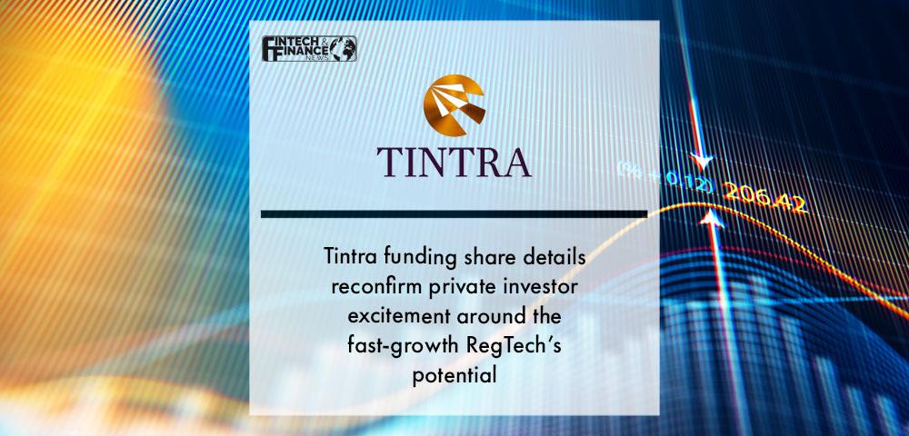 Tintra funding share details reconfirm private investor excitement around the fast-growth RegTech’s potential | Fintech Finance