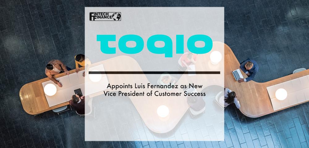 TOQIO Appoints Luis Fernandez as New Vice President of Customer Success | Fintech Finance