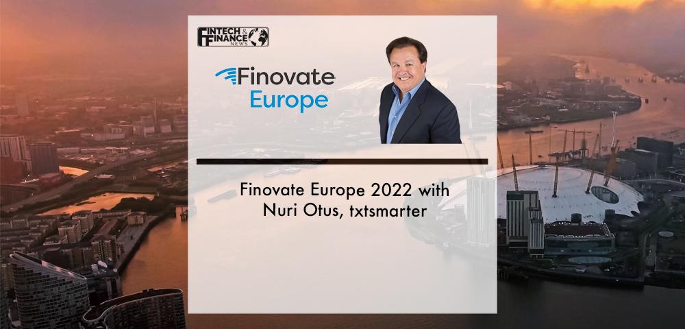 Finovate Europe 2022 with Nuri Otus, txtsmarter | Fintech Finance