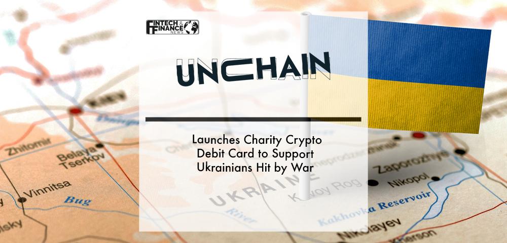 Unchain Fund Launches Charity Crypto Debit Card to Support Ukrainians Hit by War | Fintech Finance