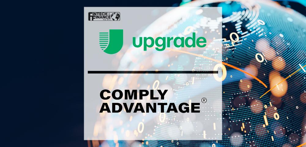 Upgrade Selects ComplyAdvantage For Award-Winning Customer Screening, Monitoring, And Transaction Risk Management Solutions | Fintech Finance