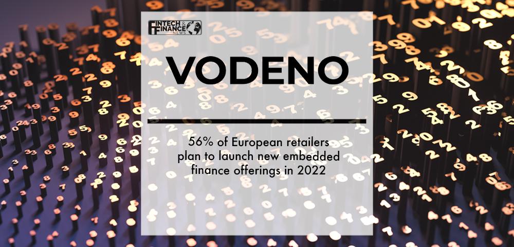 Vodeno: 56% of European retailers plan to launch new embedded finance offerings in 2022 | Fintech Finance