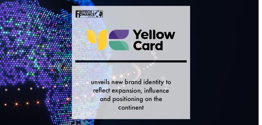 Yellow Card unveils new brand identity to reflect expansion, influence and positioning on the continent | Fintech Finance