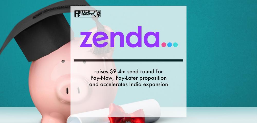 zenda raises $9.4m seed round for Pay-Now, Pay-Later proposition and accelerates India expansion | Fintech Finance
