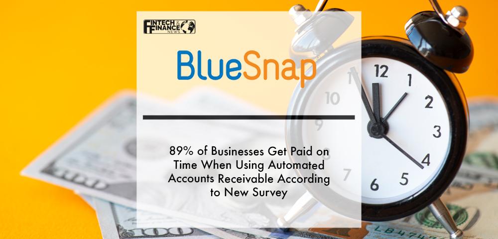 89% of Businesses Get Paid on Time When Using Automated Accounts Receivable According to New BlueSnap Survey | Fintech Finance
