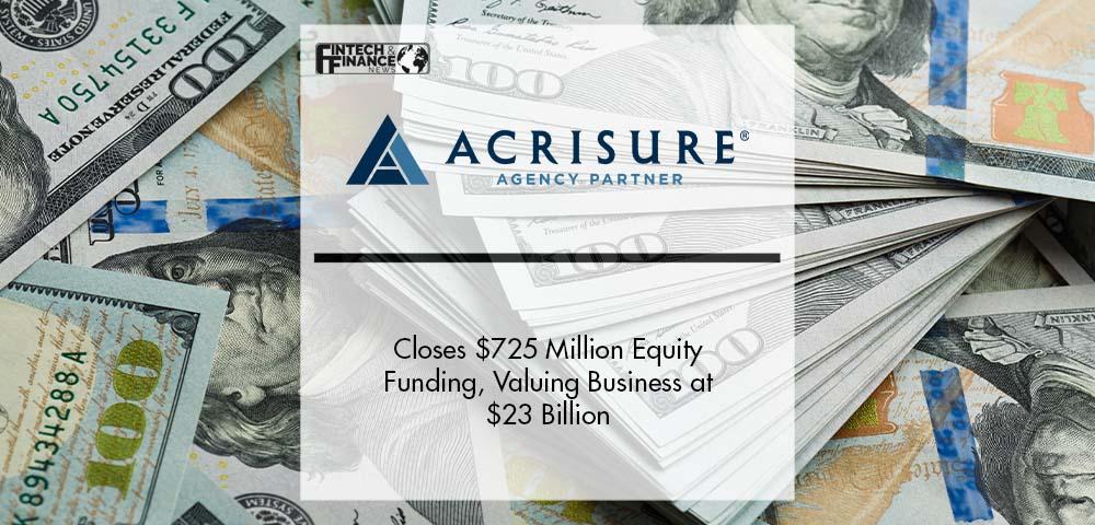 Acrisure Closes $725 Million Equity Funding, Valuing Business at $23 Billion | Fintech Finance