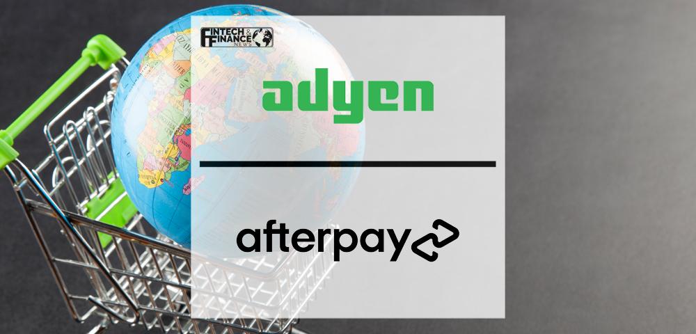 Adyen expands global partnership with Afterpay | Fintech Finance