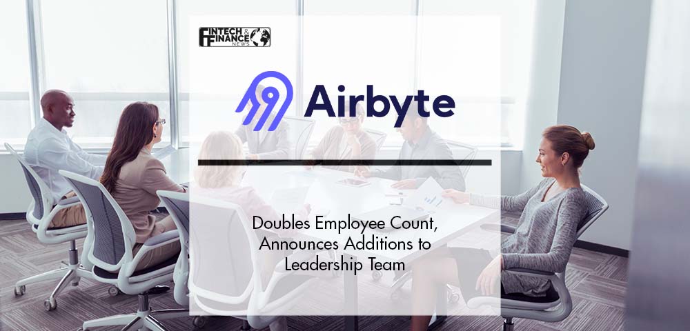 Airbyte Doubles Employee Count, Announces Additions to Leadership Team | Fintech Finance