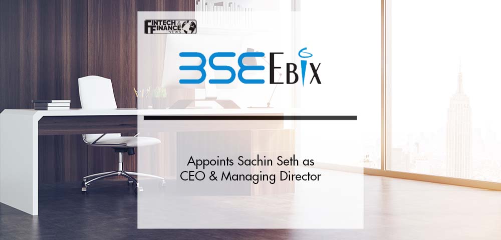 BSE Ebix Appoints Sachin Seth as CEO & Managing Director | Fintech Finance
