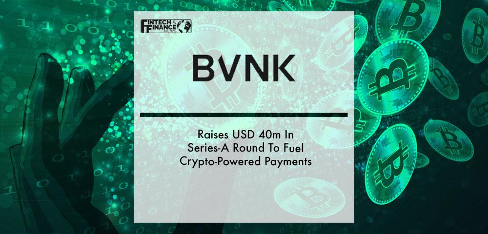 Raises USD 40m In Series-a Round To Fuel Crypto-Powered Payments | Fintech Finance