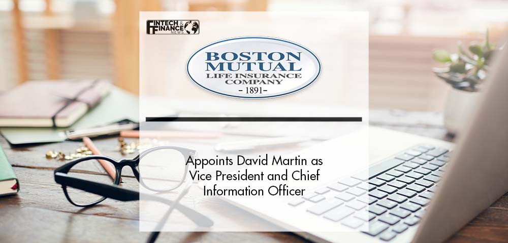 Boston Mutual Life Insurance Company Appoints David Martin as Vice President and Chief Information Officer | Fintech Finance