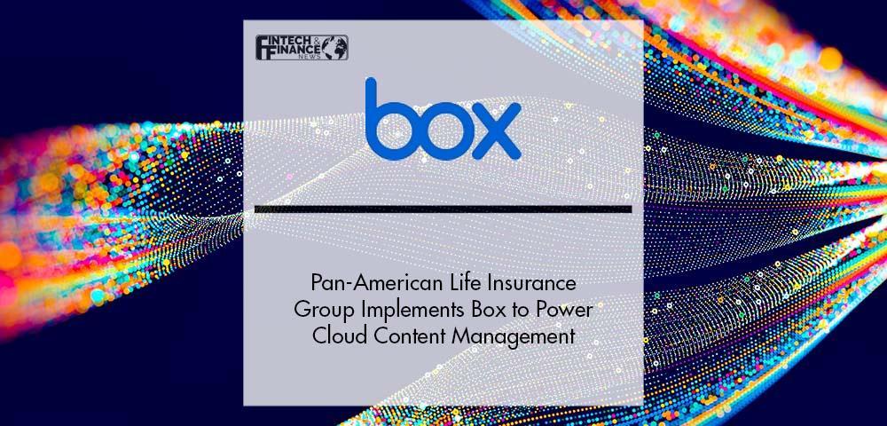 Pan-American Life Insurance Group Implements Box to Power Cloud Content Management | Fintech Finance