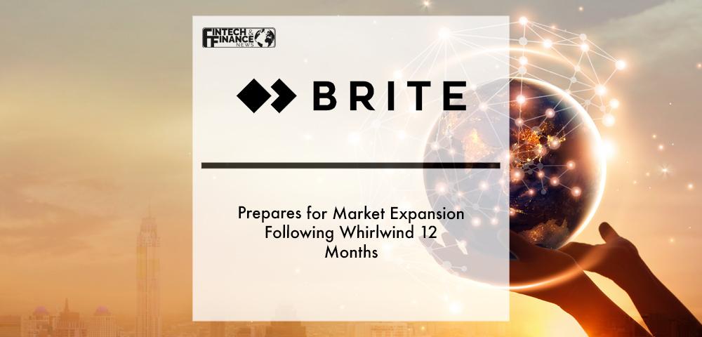 Brite Prepares for Market Expansion Following Whirlwind 12 Months | Fintech Finance